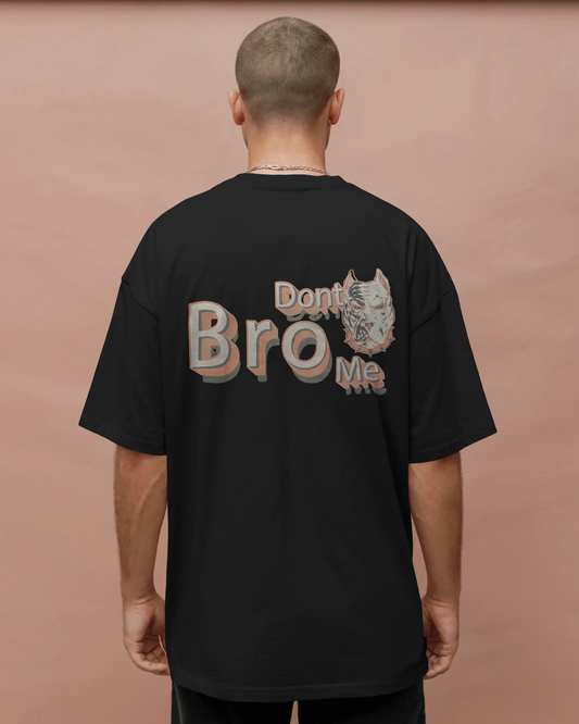 Oversized T-Shirts Dont Bro Me Black