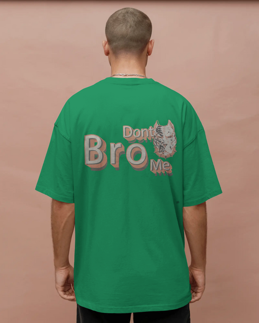Oversized T-Shirts Dont Bro Me Green
