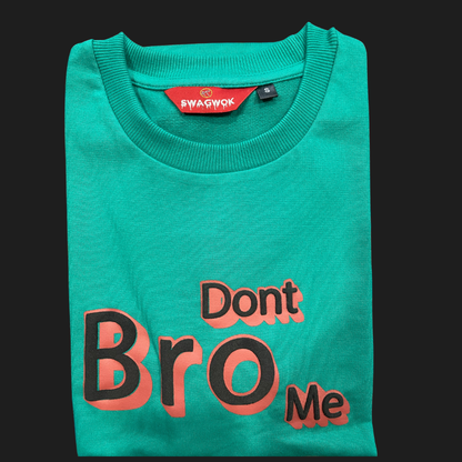Oversized T-Shirts Dont Bro Me Green